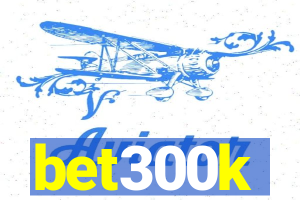 bet300k