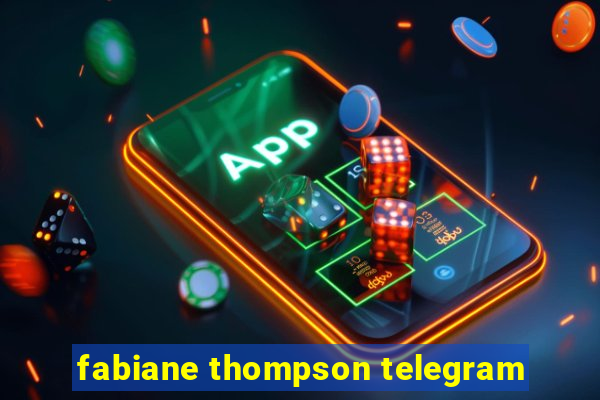 fabiane thompson telegram