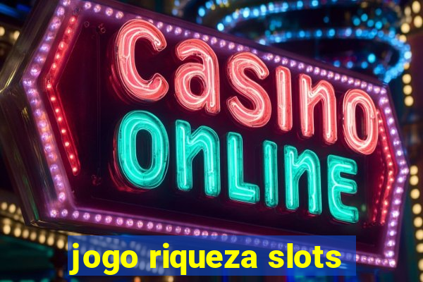 jogo riqueza slots