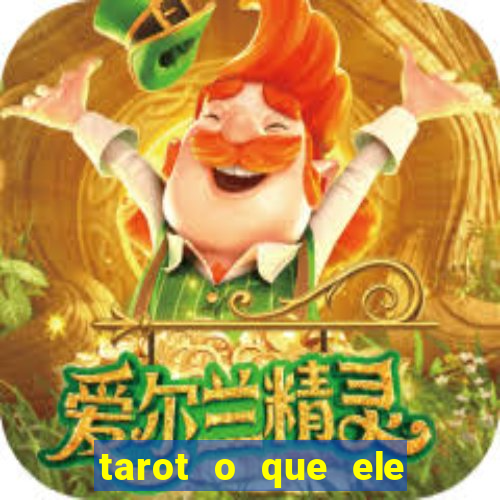 tarot o que ele sente por mim