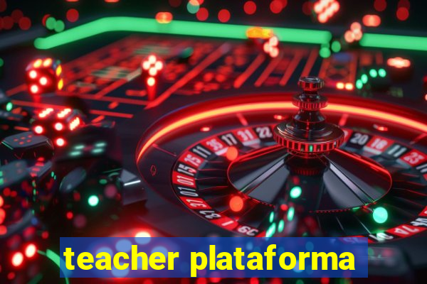 teacher plataforma