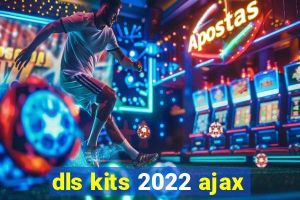 dls kits 2022 ajax