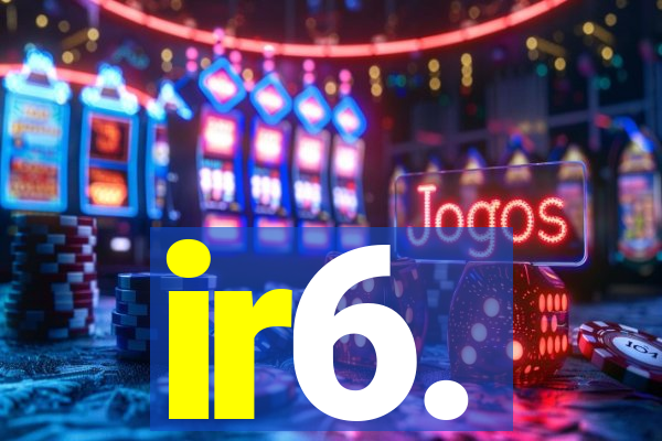 ir6.