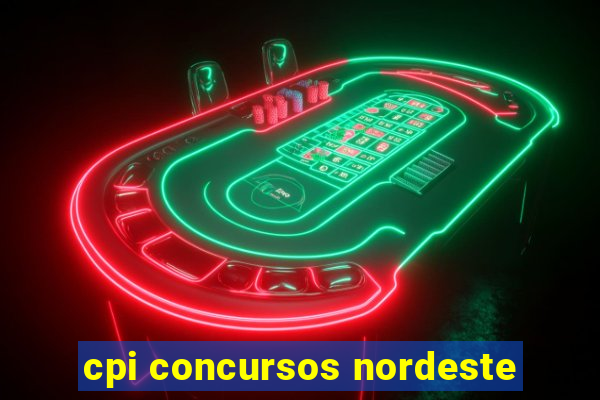 cpi concursos nordeste