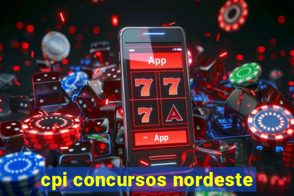 cpi concursos nordeste