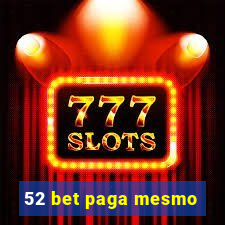 52 bet paga mesmo