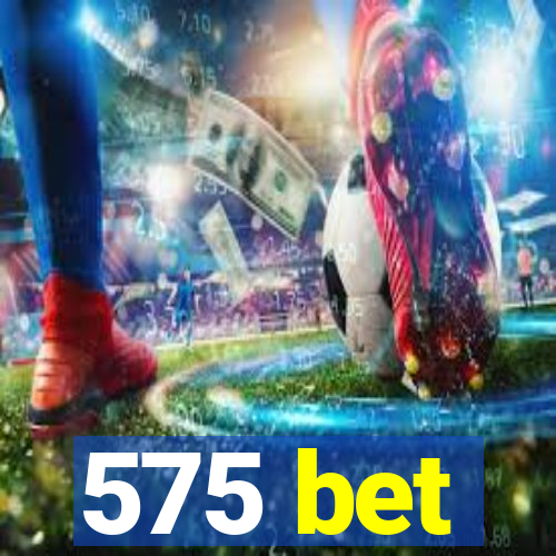 575 bet