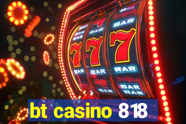 bt casino 818