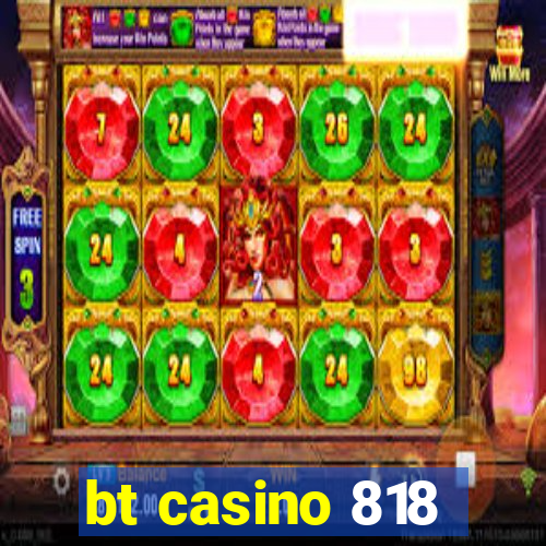 bt casino 818