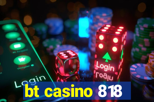 bt casino 818