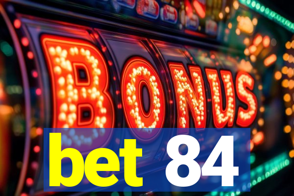 bet 84