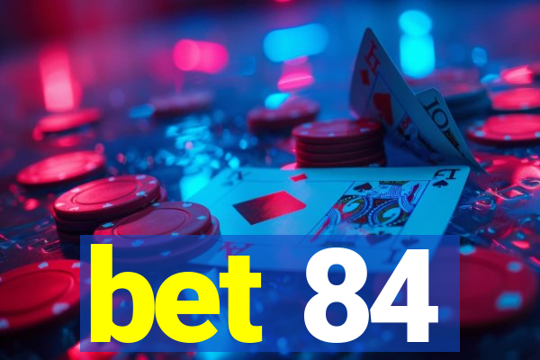 bet 84