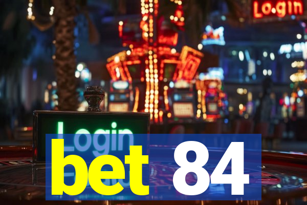 bet 84