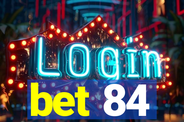 bet 84