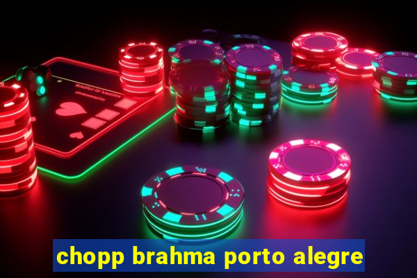 chopp brahma porto alegre