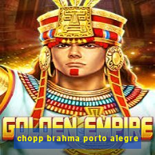 chopp brahma porto alegre