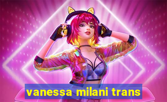 vanessa milani trans