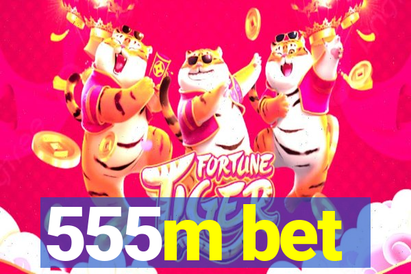 555m bet