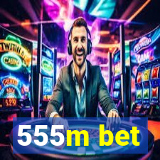 555m bet