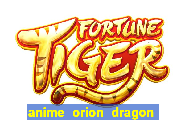 anime orion dragon ball super