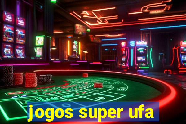 jogos super ufa