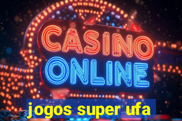 jogos super ufa