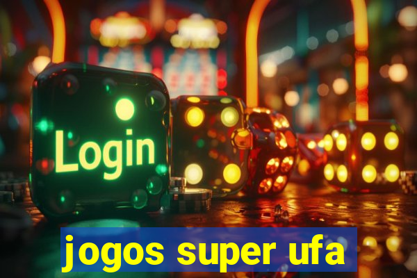 jogos super ufa