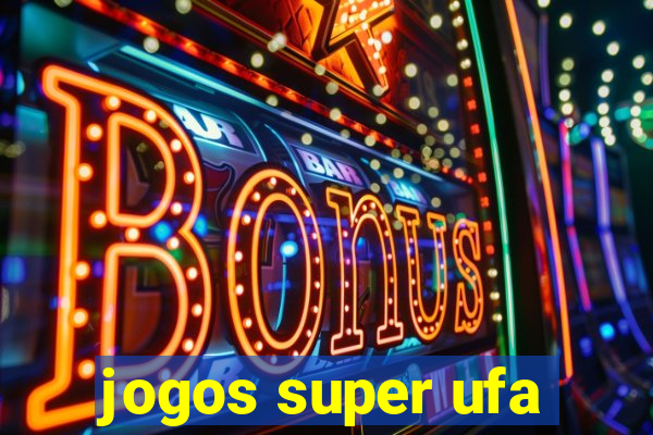 jogos super ufa