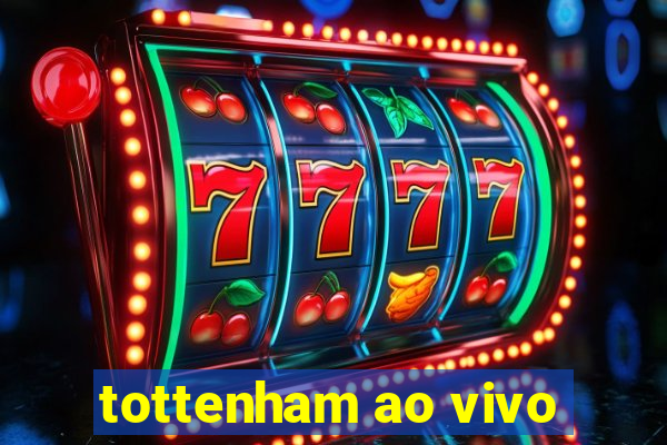 tottenham ao vivo