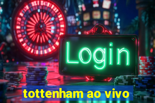 tottenham ao vivo