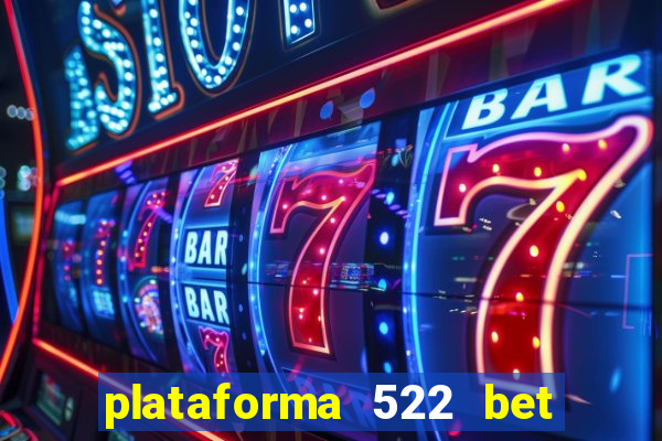 plataforma 522 bet 茅 confi谩vel