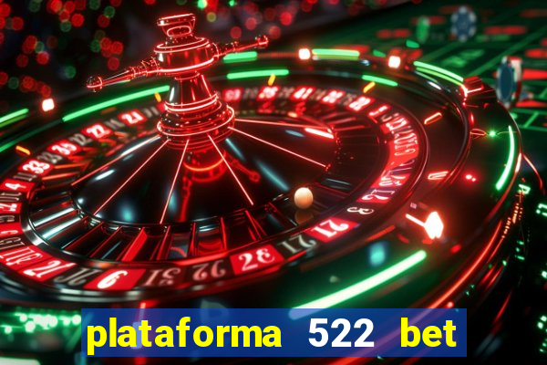 plataforma 522 bet 茅 confi谩vel