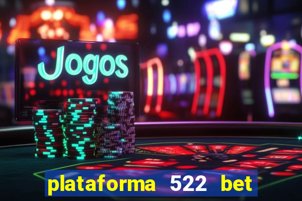 plataforma 522 bet 茅 confi谩vel