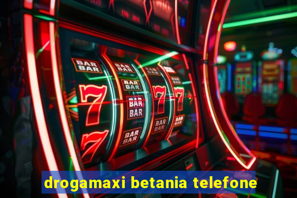 drogamaxi betania telefone