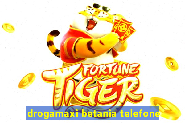 drogamaxi betania telefone