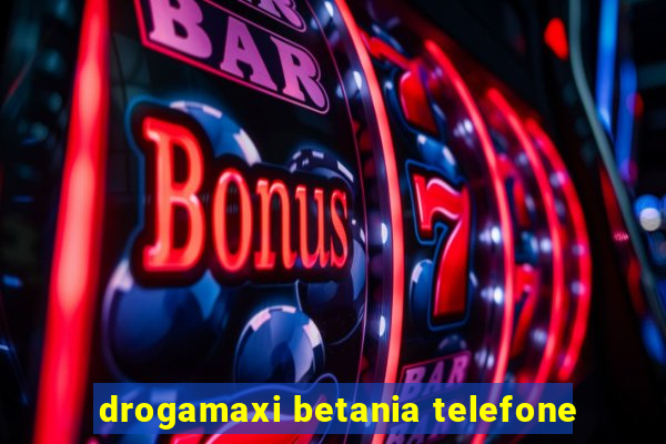 drogamaxi betania telefone