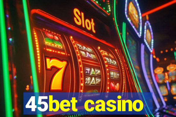 45bet casino