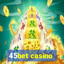 45bet casino