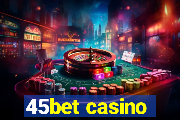 45bet casino