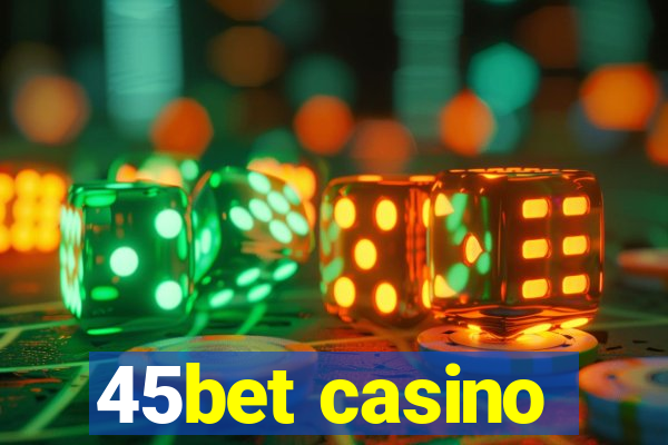 45bet casino