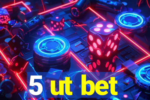 5 ut bet