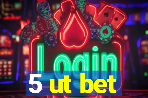 5 ut bet