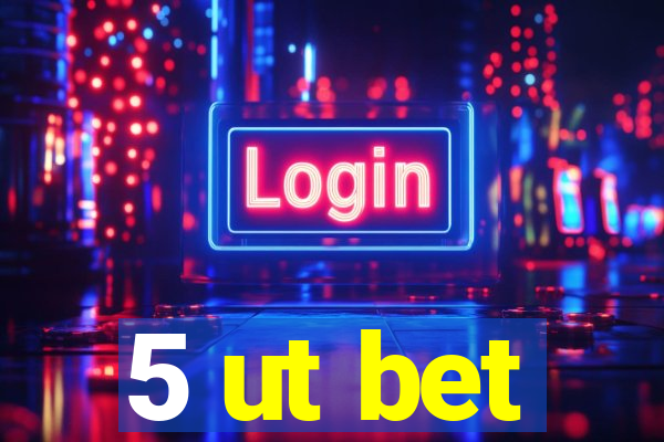 5 ut bet