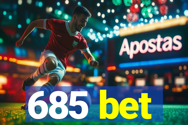 685 bet