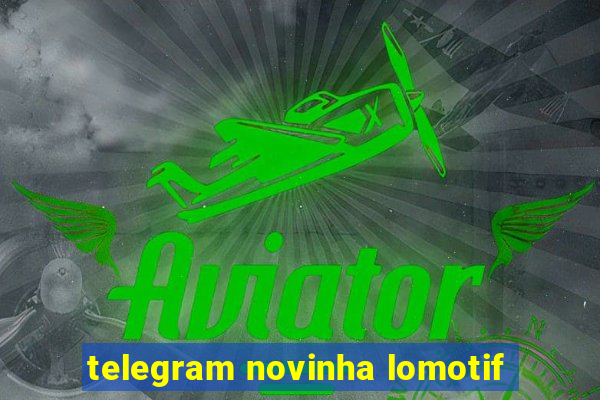 telegram novinha lomotif