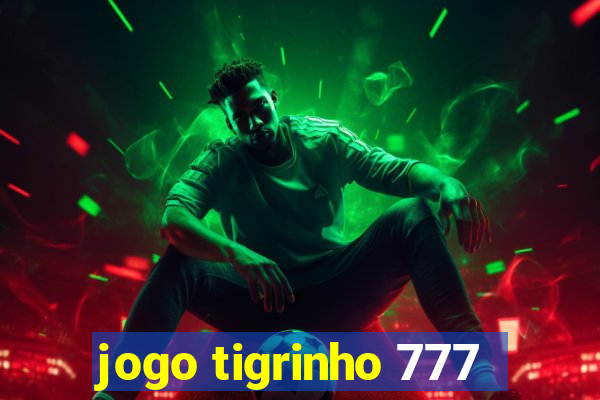 jogo tigrinho 777