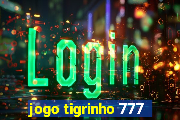 jogo tigrinho 777