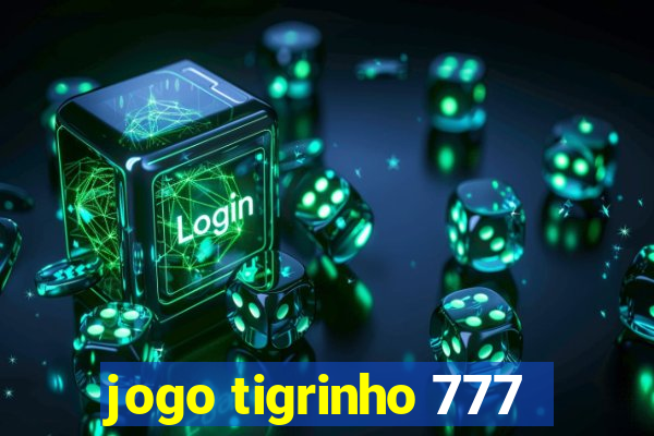 jogo tigrinho 777