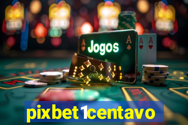 pixbet1centavo