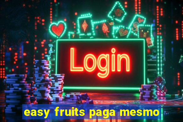 easy fruits paga mesmo